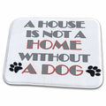 3dRose RinaPiro Dog Sayings - A house is not a home without a dog. - Dish Drying Mats (ddm-272727)